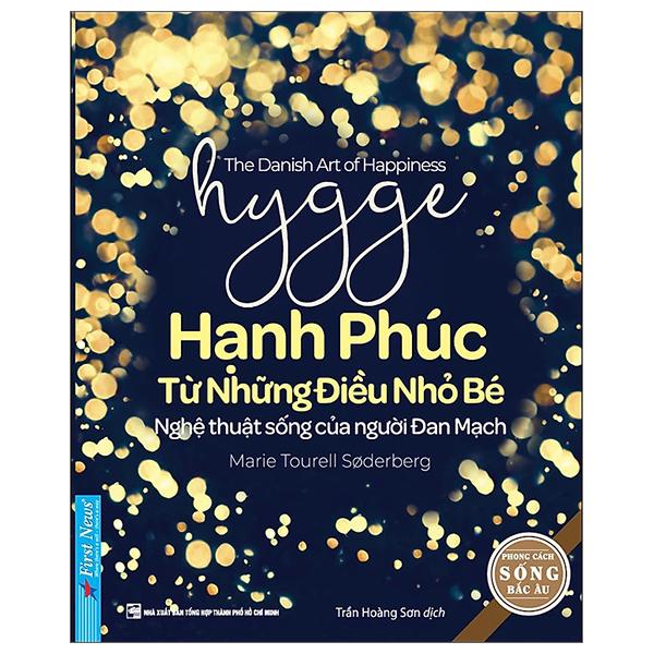 Hygge – Hạnh Phúc Từ Những Điều Nhỏ Bé – Nghệ Thuật Sống Của Người Đan Mạch Tái Bản 2022