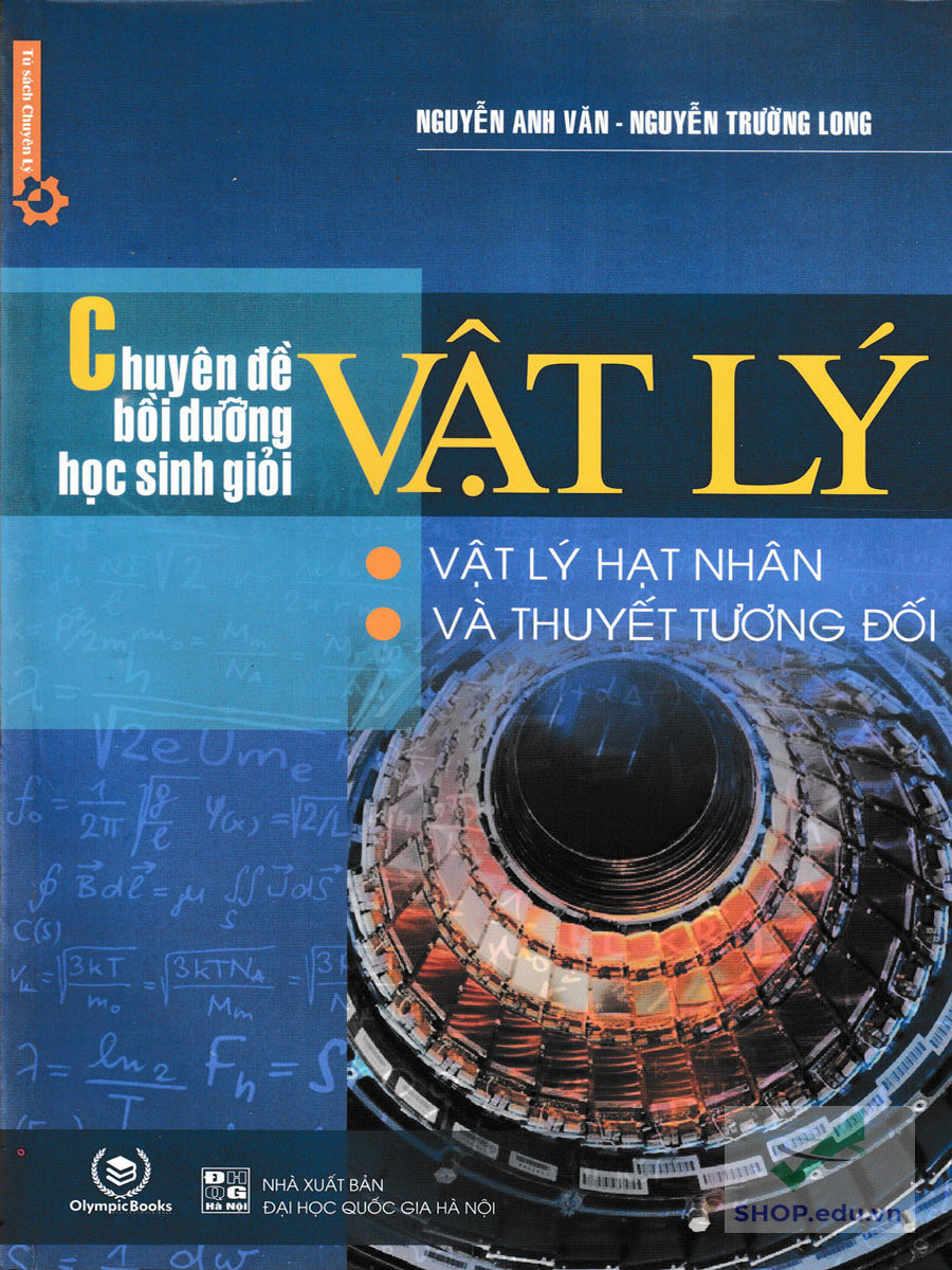 Chuyên Đề Bồi Dưỡng Học Sinh Giỏi Vật Lý - Vật Lý Hạt Nhân &amp; Thuyết Tương Đối