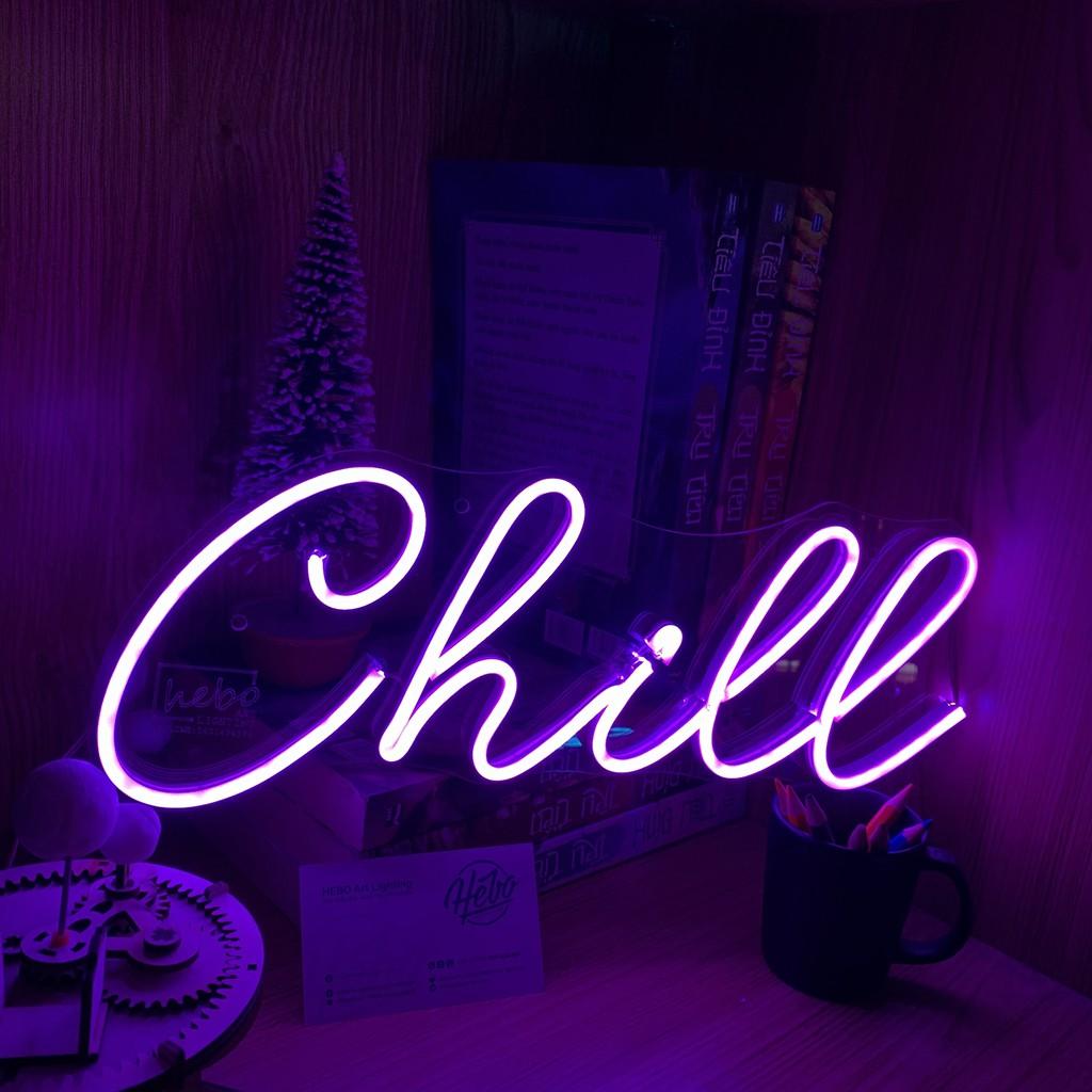 Đèn Led Neon Chill - Đèn Trang Trí Led Neon Sign KHÔNG bao gồm nguồn