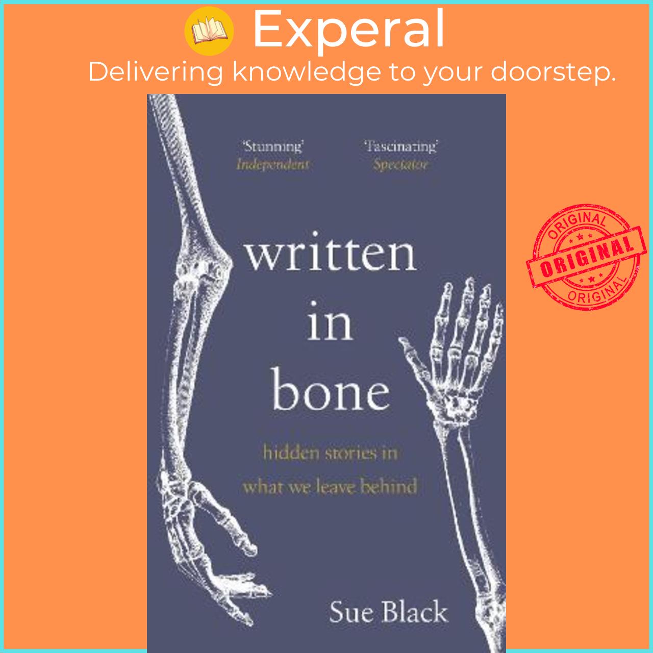 Sách - Written In Bone : hidden stories in what we leave behind by Professor Sue Black (UK edition, paperback)
