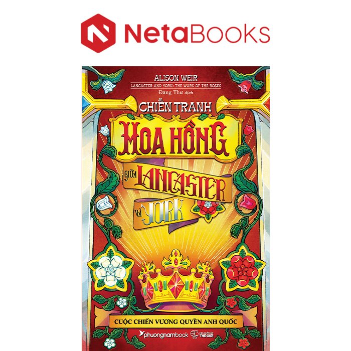 Chiến Tranh Hoa Hồng Giữa Lancaster Và York - Cuộc Chiến Vương Quyền Anh Quốc