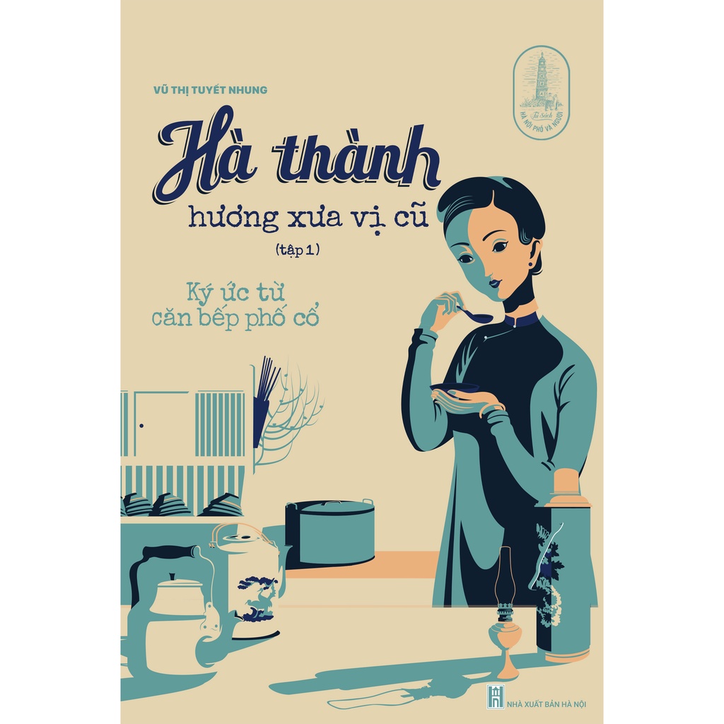 Hà thành hương xưa vị cũ : Ký ức từ căn bếp phố cổ