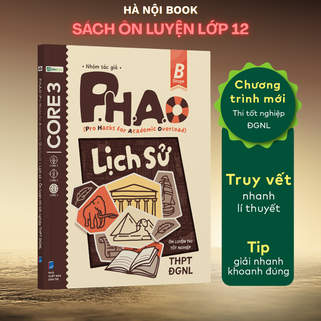 Sách P.H.A.O Lịch sử Ôn luyện thi tốt nghiệp THPT, ĐGNL - Trợ thủ đắc lực lấy gốc lí thuyết