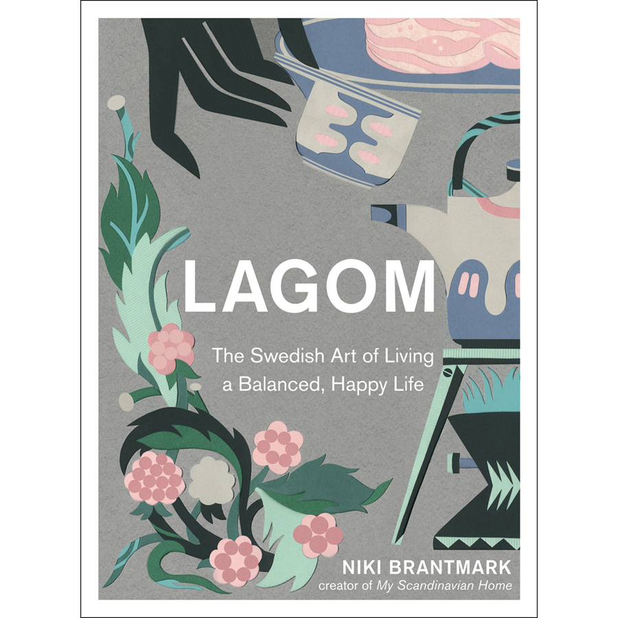 Lagom: The Swedish Art of Living a Balanced, Happy Life