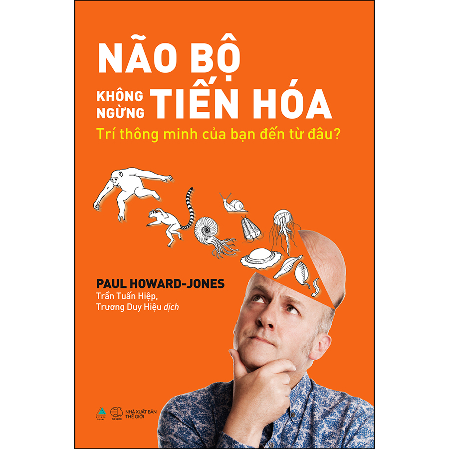 Não Bộ Không Ngừng Tiến Hóa: Trí Thông Minh Của Bạn Đến Từ Đâu? - Tặng Kèm Bookmark