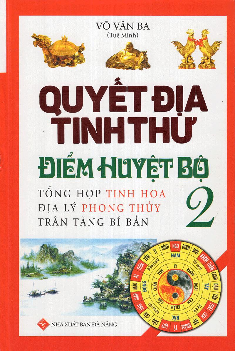 Sách Quyết Địa Tinh Thư Điểm Huyệt Bộ - Tổng Hợp Tinh Hoa Địa Lý Phong Thủy Trân Tàng Bí Ẩn (Tập 2)