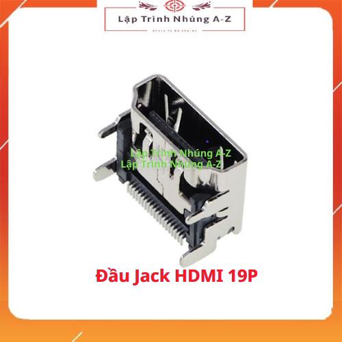 [Lập Trình Nhúng A-Z][G41] Đầu Jack HDMI 19P