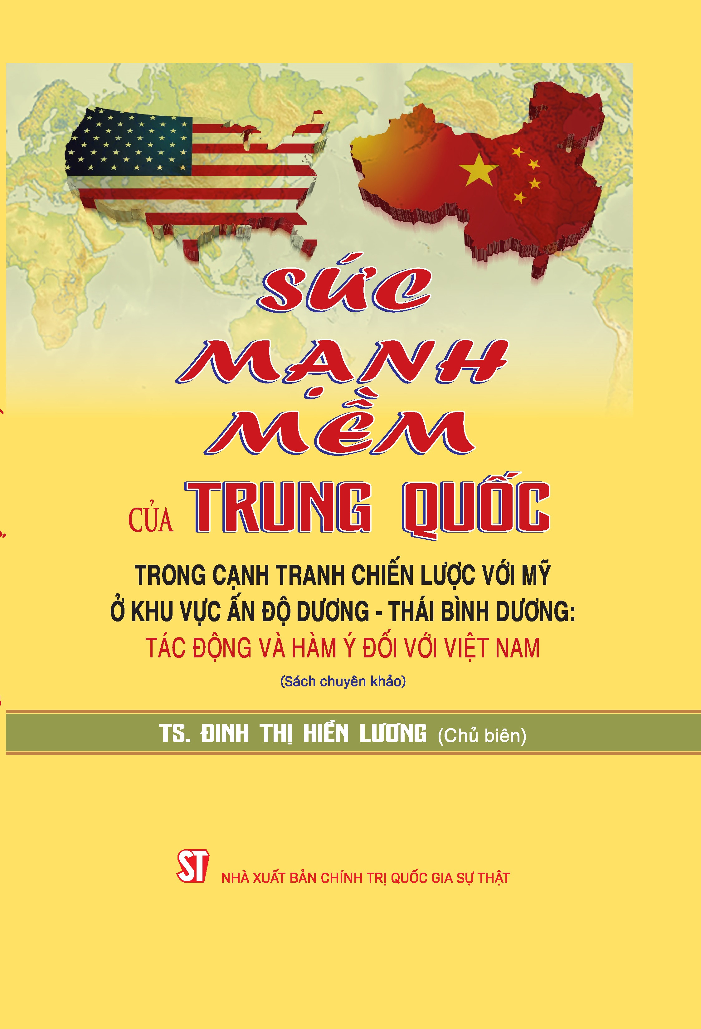 Sức Mạnh Mềm Của Trung Quốc Trong Cạnh Tranh Chiến Lược Với Mỹ Ở Khu Vực Ấn Độ Dương - Thái Bình Dương: Tác động và hàm ý đối với Việt Nam (Sách chuyên khảo) - (bìa mềm)