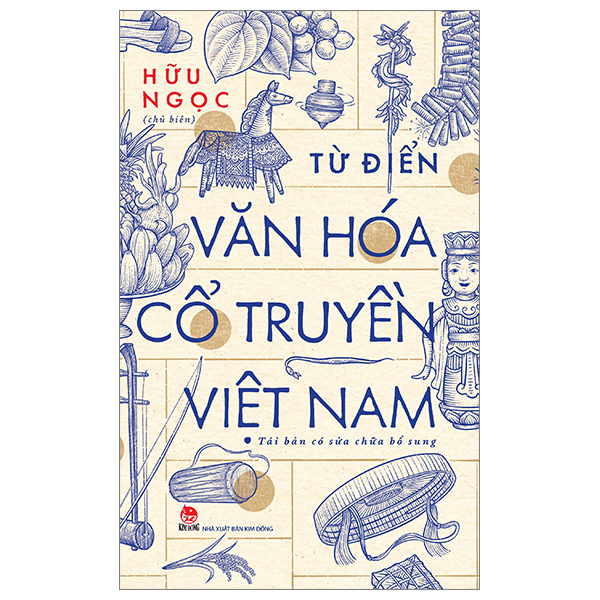 Từ Điển Văn Hóa Cổ Truyền Việt Nam - Hữu Ngọc