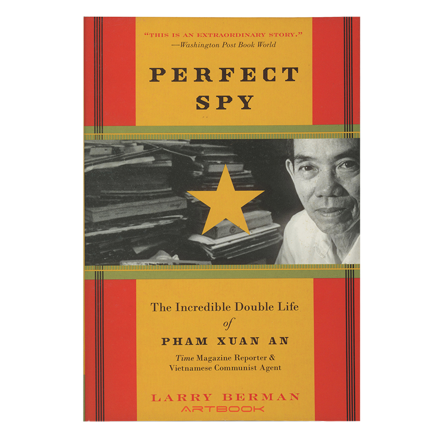 Perfect Spy: The Incredible Double Life of Pham Xuan An, Time Magazine Reporter and Vietnamese Communist Agent