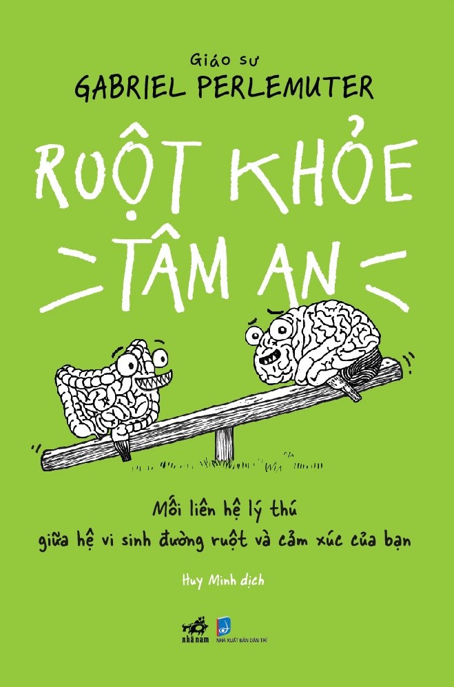 Sách Ruột Khỏe Tâm An - Mối Liên Hệ Lý Thú Giữa Hệ Vi Sinh Đường Ruột Và Cảm Xúc Của Bạn
