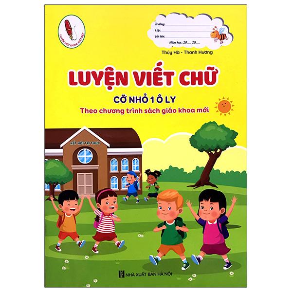 Luyện Viết Chữ Cỡ Nhỏ 1 Ô Ly - Theo Chương Trình Sách Giáo Khoa Mới