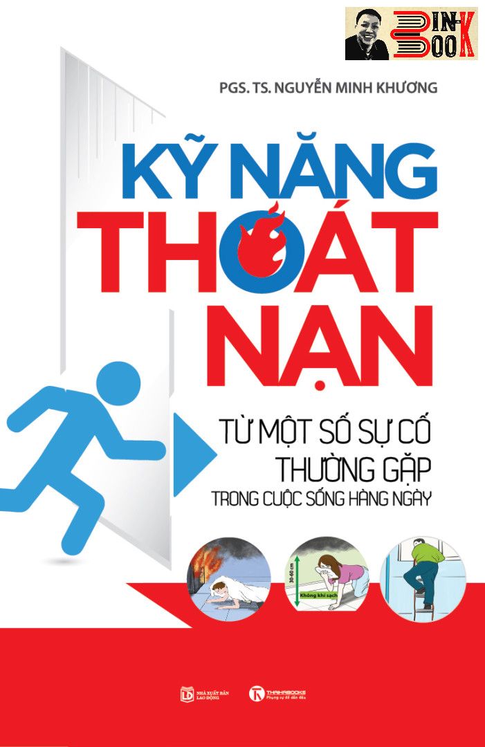 KỸ NĂNG THOÁT NẠN TỪ MỘT SỐ SỰ CỐ THƯỜNG GẶP TRONG CUỘC SỐNG HẰNG NGÀY – Nguyễn Minh Khương - Thái Hà- NXB Lao động