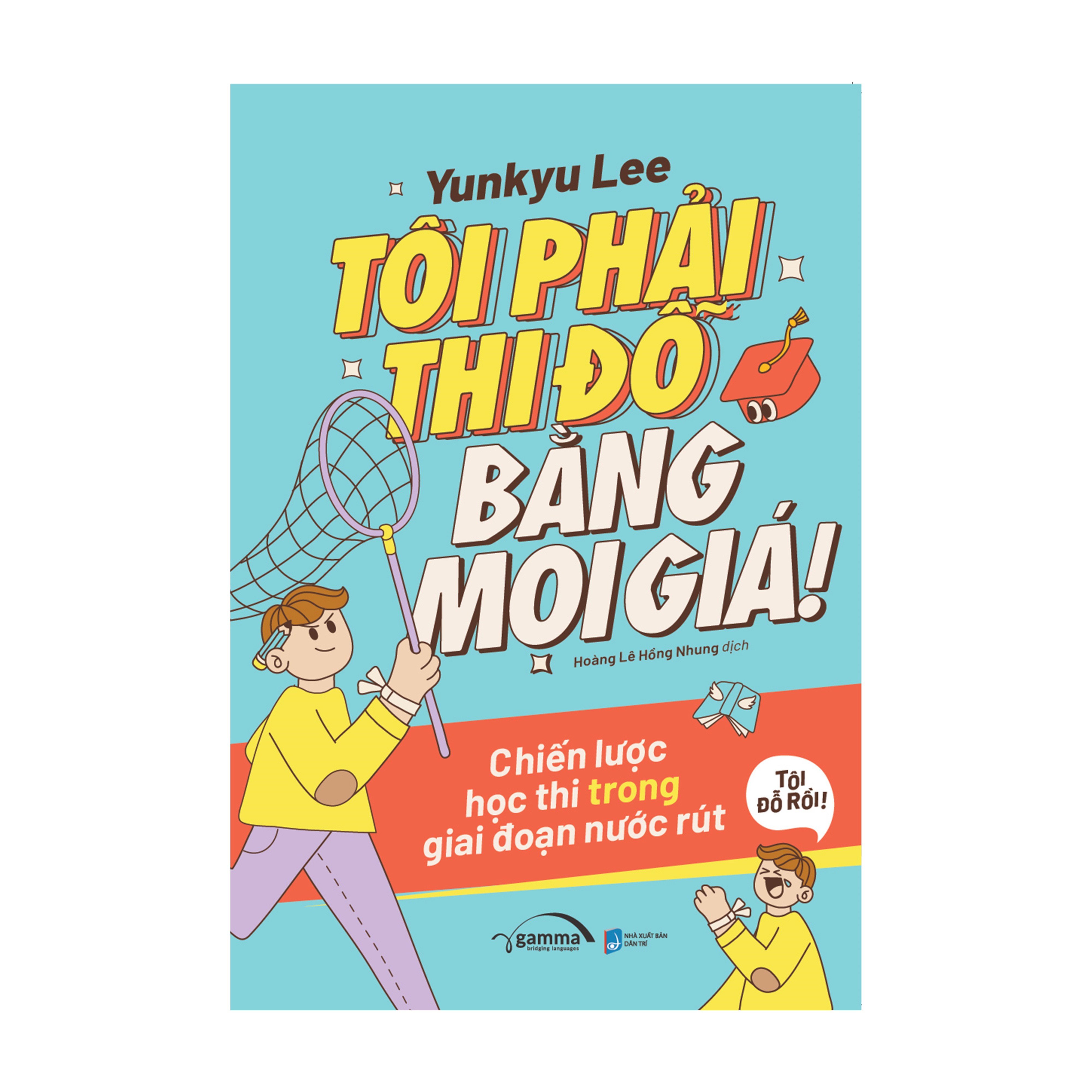 Combo Tôi Phải Thi Đỗ Bằng Mọi Giá!: Chiến Lược Học Thi Trong Giai Đoạn Nước Rút + Những Lá Thư Gửi Tân Bộ Trưởng Giáo Dục 