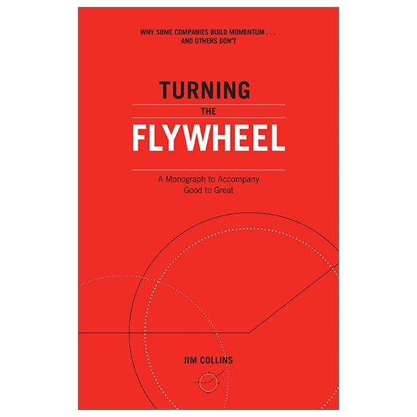 Turning the Flywheel: A Monograph to Accompany Good to Great