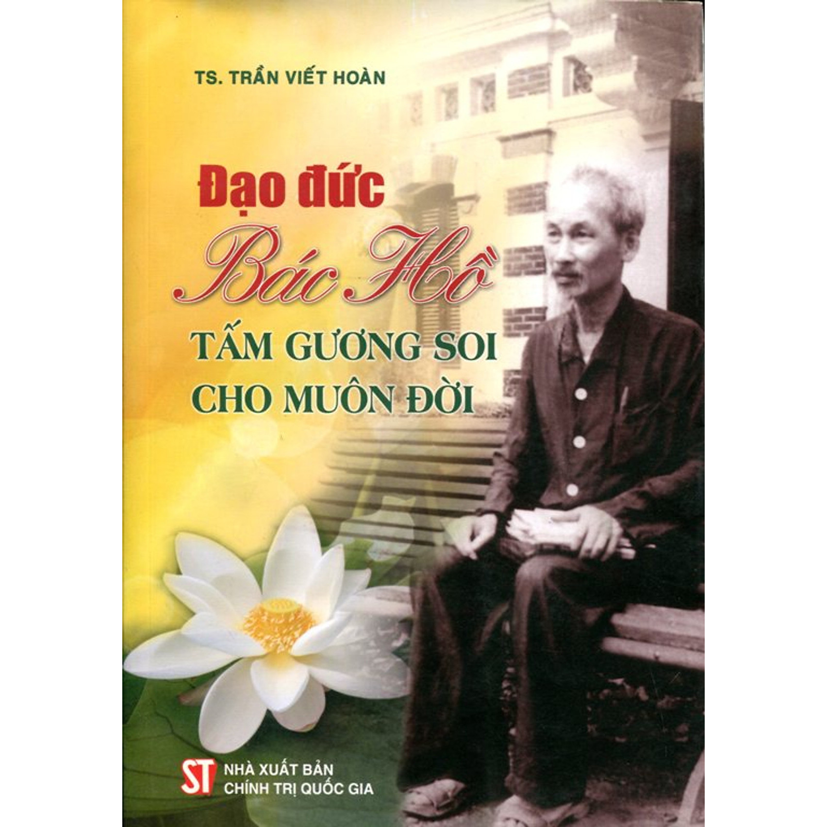 Sách Đạo Đức Hồ Chí Minh - Tấm Gương Soi Cho Muôn Đời - Xuất Bản Năm 2020 (NXB Chính Trị Quốc Gia Sự Thật)