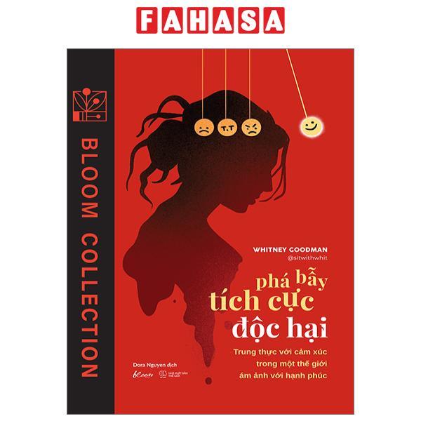 Phá Bẫy Tích Cực Độc Hại - Trung Thực Với Cảm Xúc Trong Một Thế Giới Ám Ảnh Với Hạnh Phúc