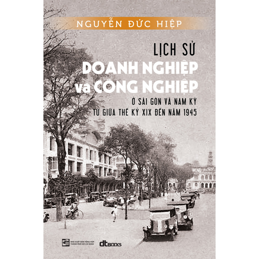 Lịch Sử Doang Nghiệp Và Công Nghiệp Ở Sài Gòn Và Nam Kỳ Từ Giữa Thế Kỷ Xix Đến Năm 1945