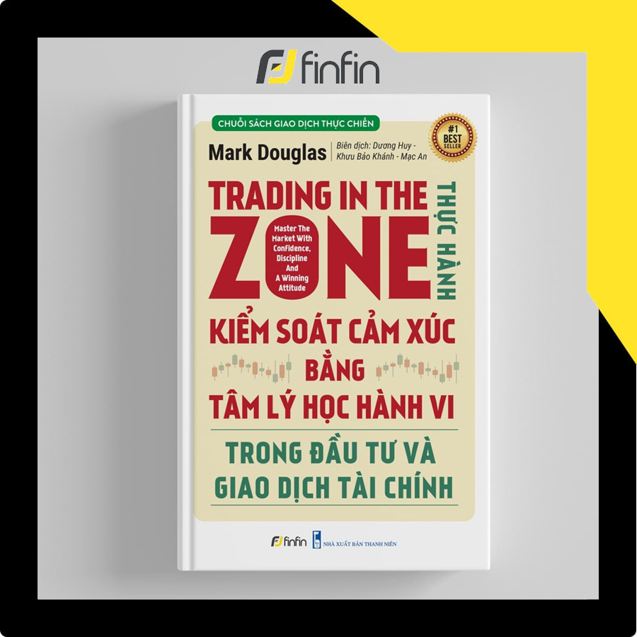 Trading in The Zone - Thực Hành Kiểm Soát Cảm Xúc bằng Tâm Lý Học Hành Vi trong Đầu Tư và Giao Dịch