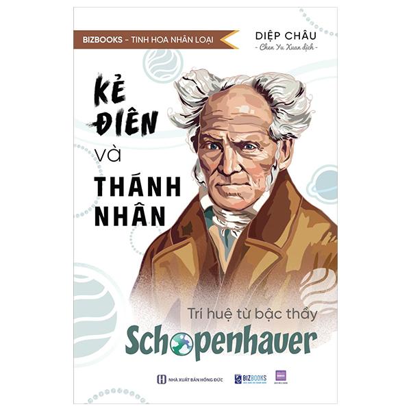 Sách - Tinh Hoa Nhân Loại - Kẻ Điên Và Thánh Nhân - Trí Huệ Từ Bậc Thầy Schopenhauer