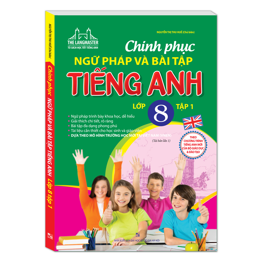 Chinh Phục Ngữ Pháp Và Bài Tập Tiếng Anh Lớp 8 Tập 1 (Tái Bản 01)