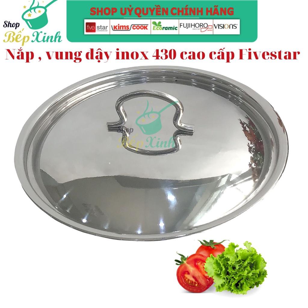 Nắp vung nồi inox 430 cao cấp FIVESTAR dùng đậy nồi và chảo 16/18/20/24/26/28/30/32 Cm