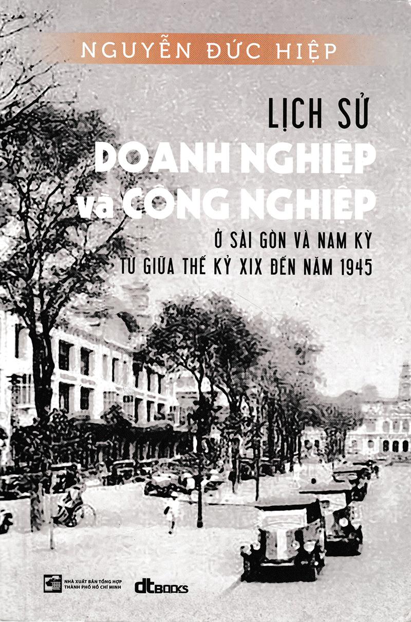 Sách Lịch Sử Doang Nghiệp Và Công Nghiệp Ở Sài Gòn Và Nam Kỳ Từ Giữa Thế Kỷ Xix Đến Năm 1945
