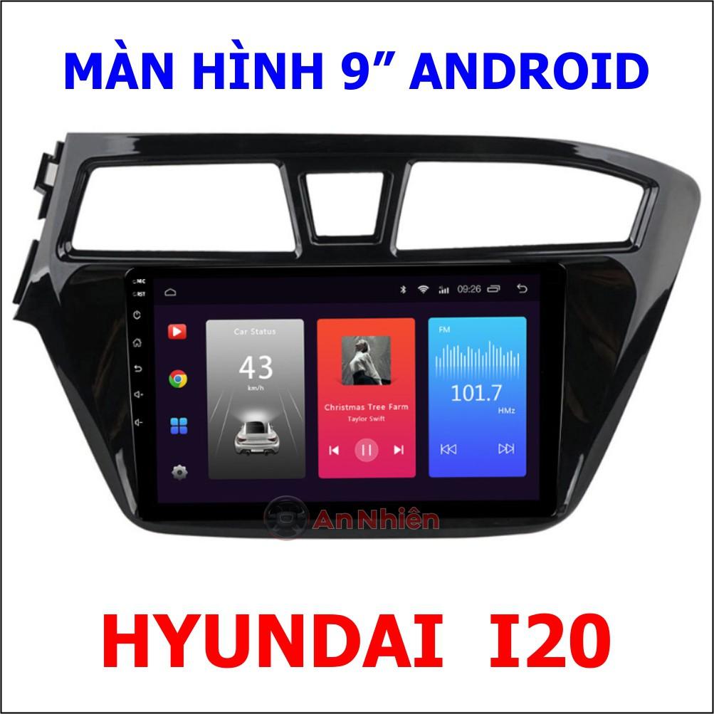 Màn Hình Android 9 inch Cho HYUNDAI I20 2014-2020 - Đầu DVD Chạy Android Kèm Mặt Dưỡng Giắc Zin Huyndai I20