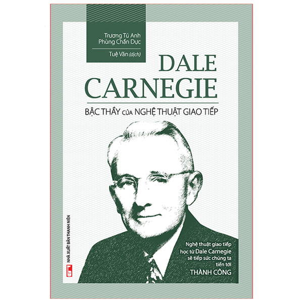 Dale Carnegie – Bậc Thầy Nghệ Thuật Giao Tiếp (Tái bản)