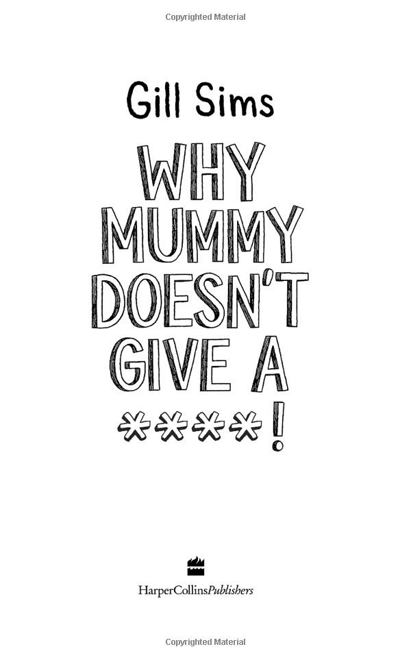 Why Mummy Doesn't Give A ...!
