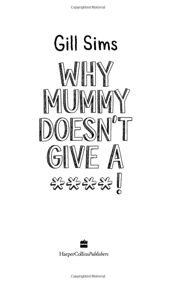 Why Mummy Doesn't Give A ...!