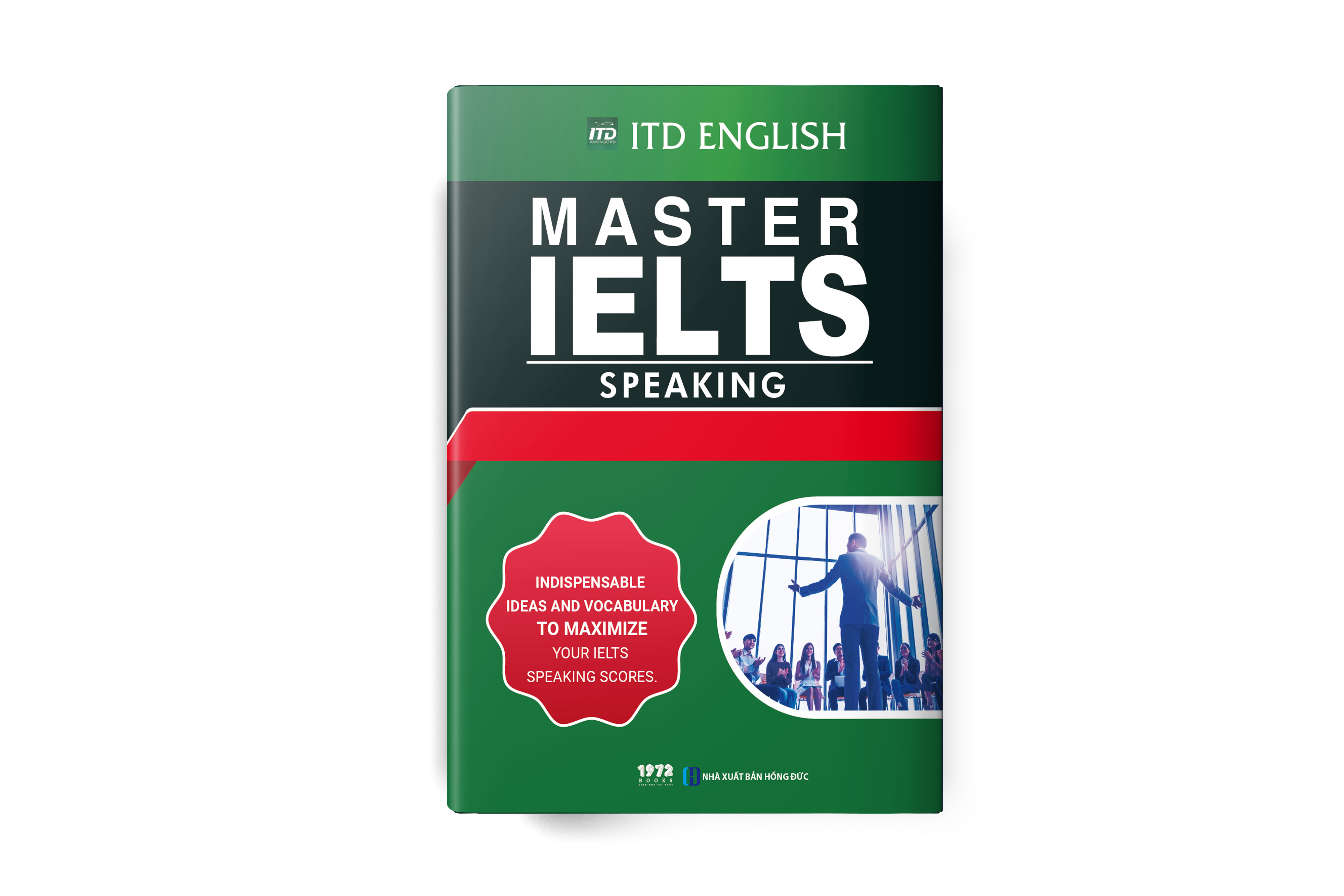 MASTER IELTS: SPEAKING - Indispensable Ideas And Vocabulary To Maximize Your Ielts Speaking Scores