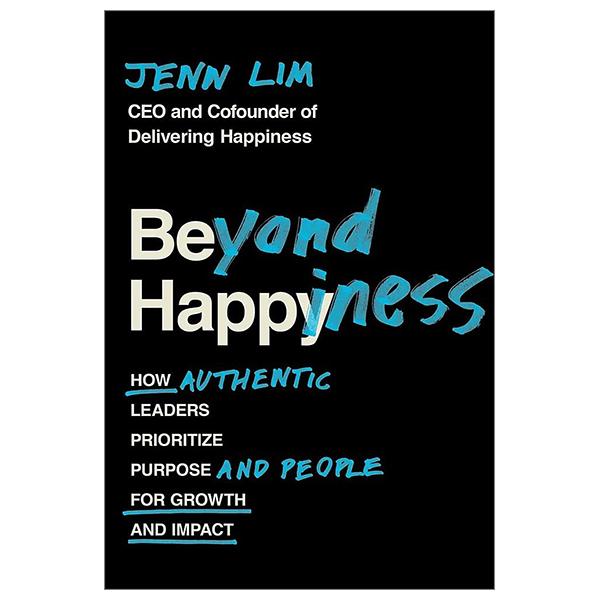 Beyond Happiness: How Authentic Leaders Prioritize Purpose And People For Growth And Impact