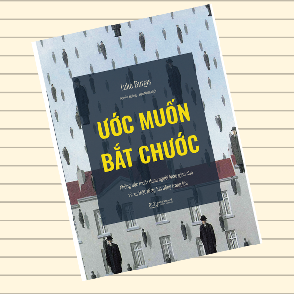 Ước muốn bắt chước - Những ước muốn được người khác gieo cho và sự thật về áp lực đồng trang lứa