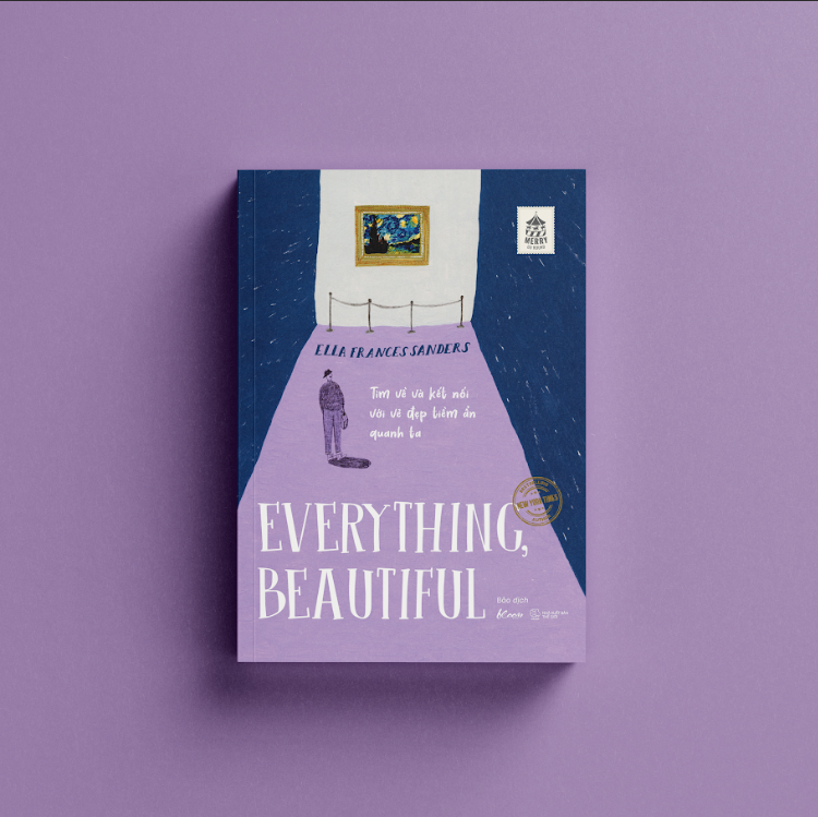 EVERYTHING, BEAUTIFUL!: Tìm về và kết nối với vẻ đẹp tiềm ẩn quanh ta - Ella Frances Sanders – Bảo dịch – NXB Thế giới – AZ VietNam