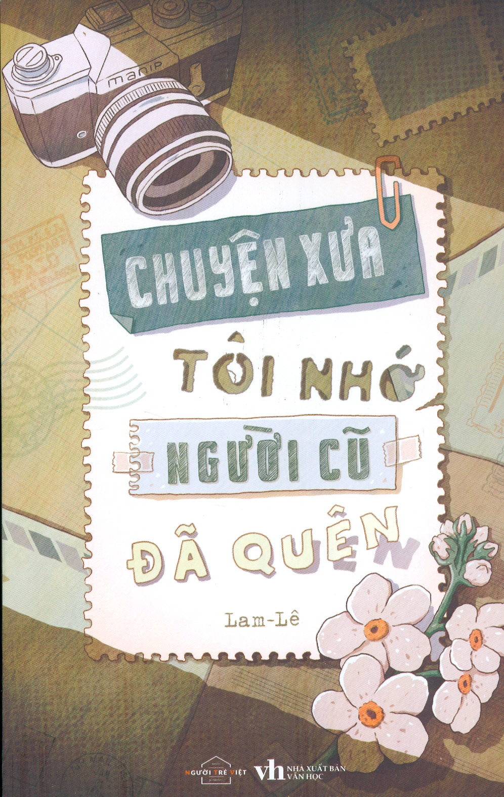 CHUYỆN XƯA TÔI NHỚ, NGƯỜI CŨ ĐÃ QUÊN (Lam - Lê)