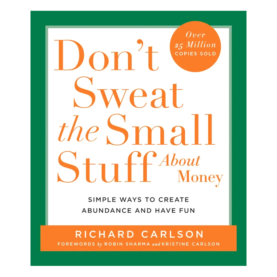 Don't Sweat the Small Stuff About Money: Simple Ways to Create Abundance and Have Fun