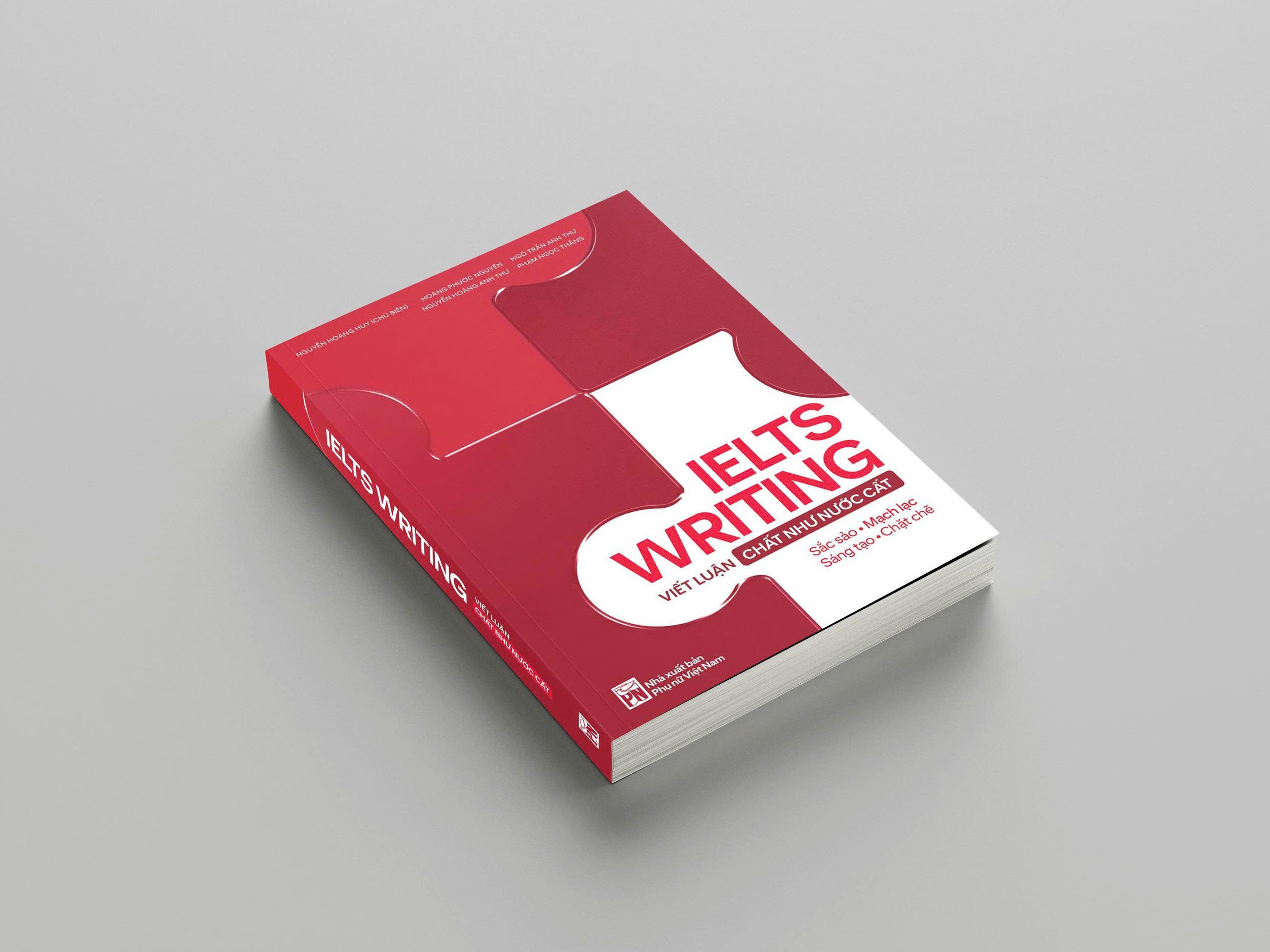 Sách IELTS Writing - Viết Luận Chất Như Nước Cất - Tác giả Nguyễn Hoàng Huy