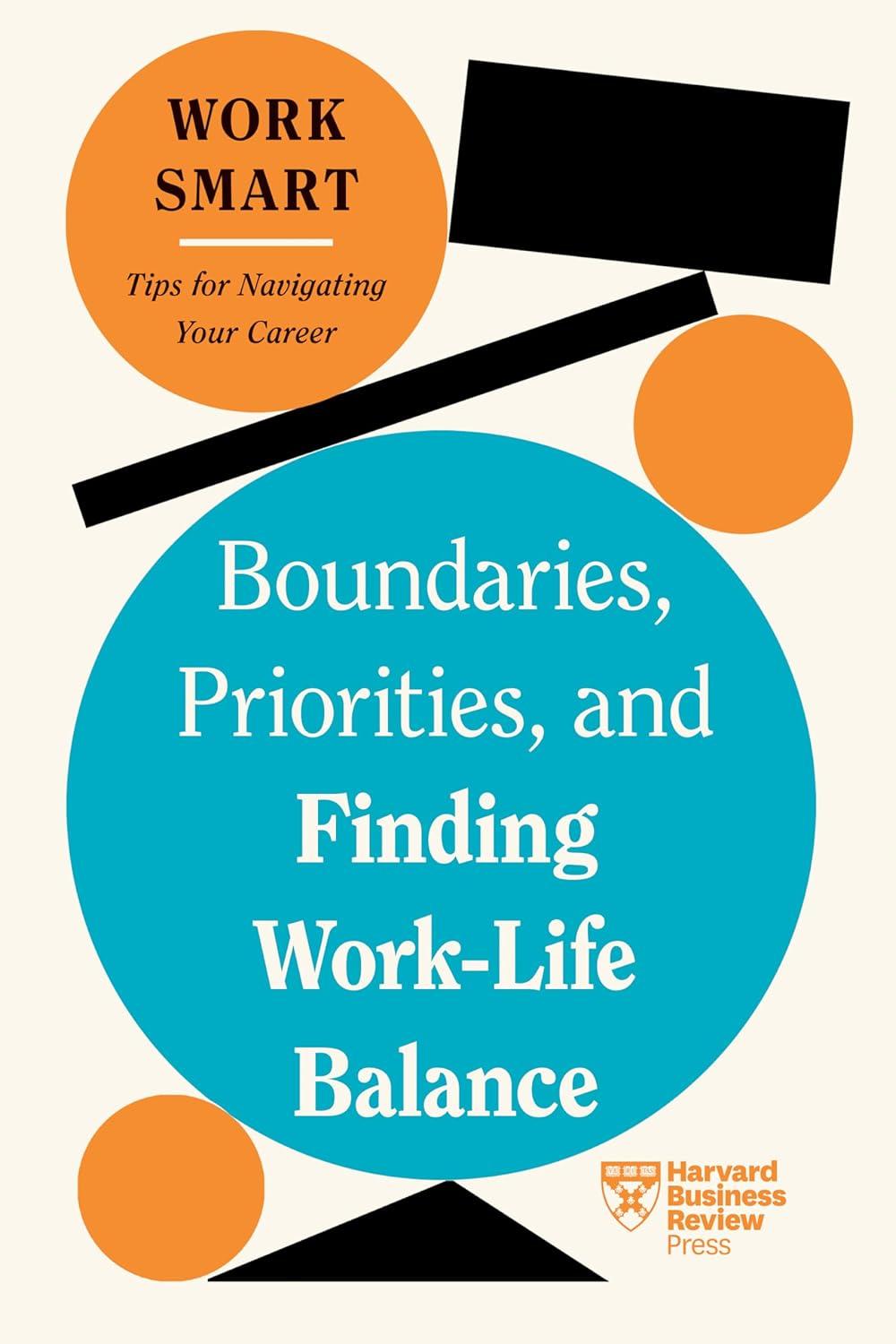 Sách ngoại văn: Boundaries, Priorities, And Finding Work-Life Balance (HBR Work Smart Series)