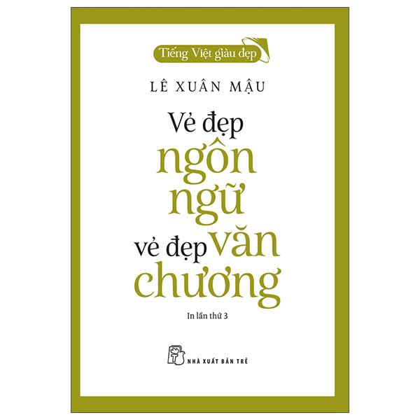 Tiếng Việt Giàu Đẹp – Vẻ Đẹp Ngôn Ngữ, Vẻ Đẹp Văn Chương Tái Bản 2022