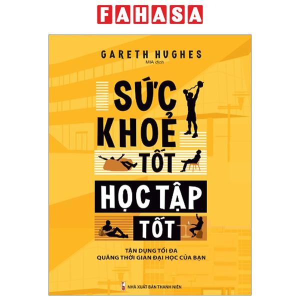 Sức Khỏe Tốt Học Tập Tốt - Tận Dụng Tối Đa Quãng Thời Gian Đại Học Của Bạn
