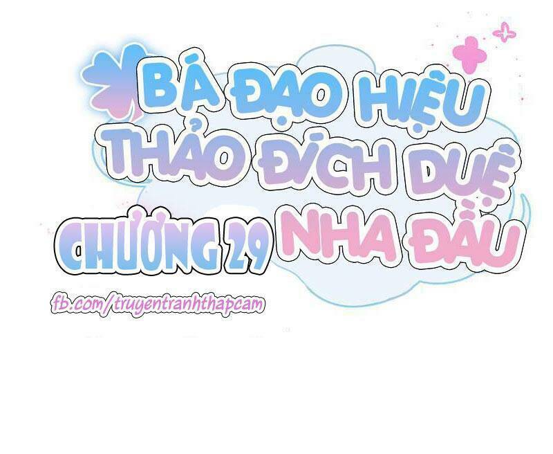 bá đạo hiệu thảo đích duệ nha đầu chapter 29 1