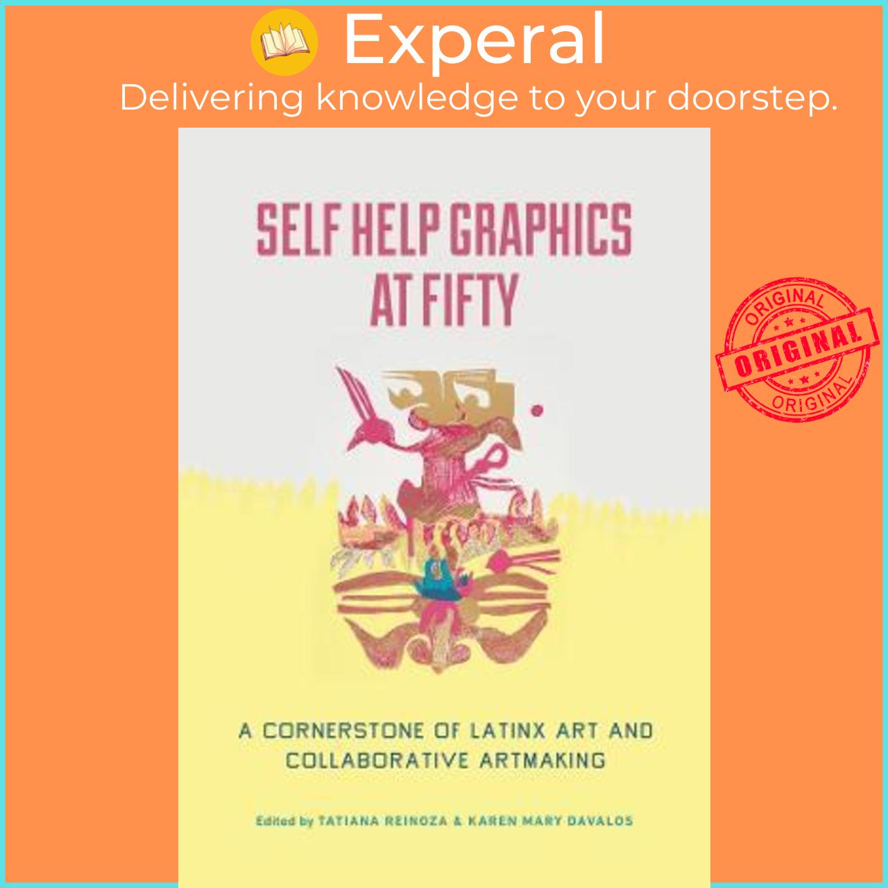 Sách - Self Help Graphics at Fifty : A Cornerstone of Latinx Art and Collabor by Tatiana Reinoza