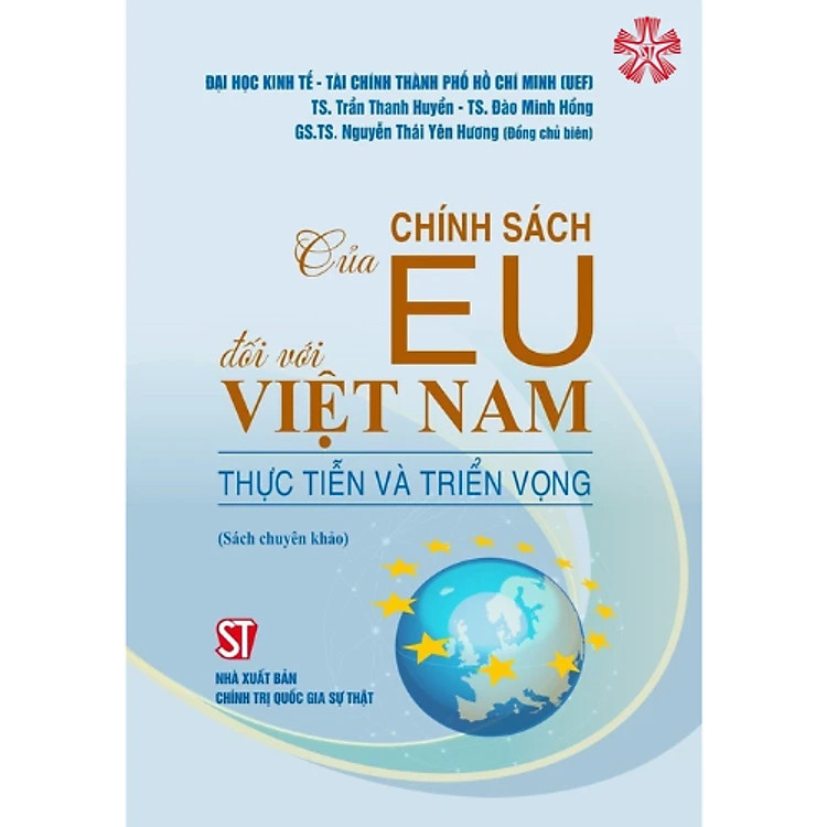 Hình ảnh Chính Sách Của EU Đối Với Việt Nam Thực Tiễn Và Triển Vọng - TS. Trần Thanh Huyển, TS. Đào Minh Hồng, GS.TS. Nguyễn Thái Yên Hương (Đồng chủ biên) - (bìa mềm)