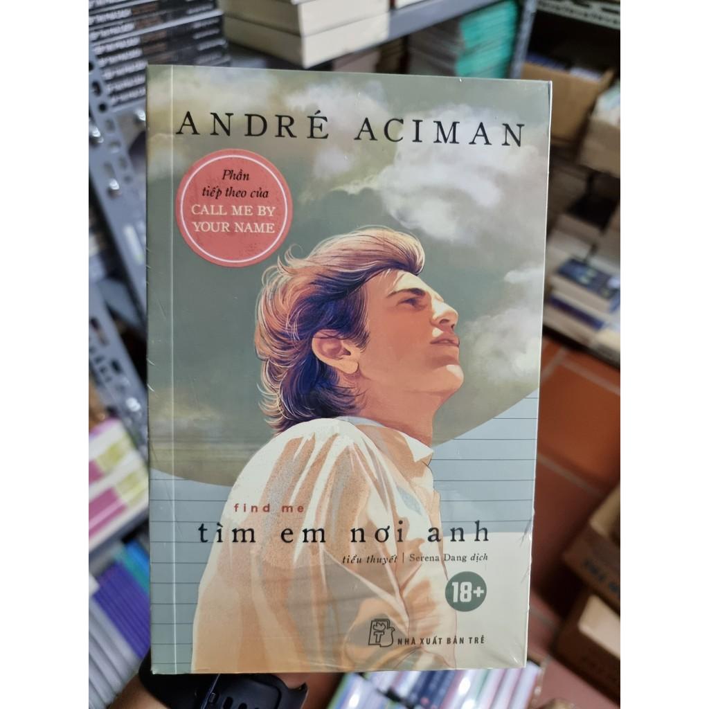 Sách - Tìm Em Nơi Anh (  André Aciman ) - NXB Trẻ
