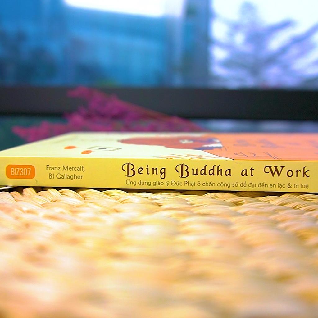 Being Buddha at Work - Ứng dụng giáo lý Đức Phật ở chốn công sở để đạt đến an lạc và trí tuệ - Bản Quyền