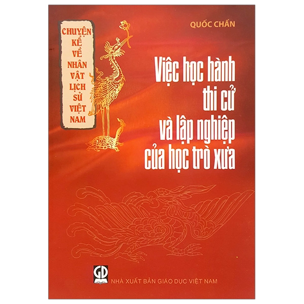 Chuyện Kể Về Nhân Vật Lịch Sử Việt Nam - Việc Học Hành, Thi Cử Và Lập Nghiệp Của Học Trò Xưa