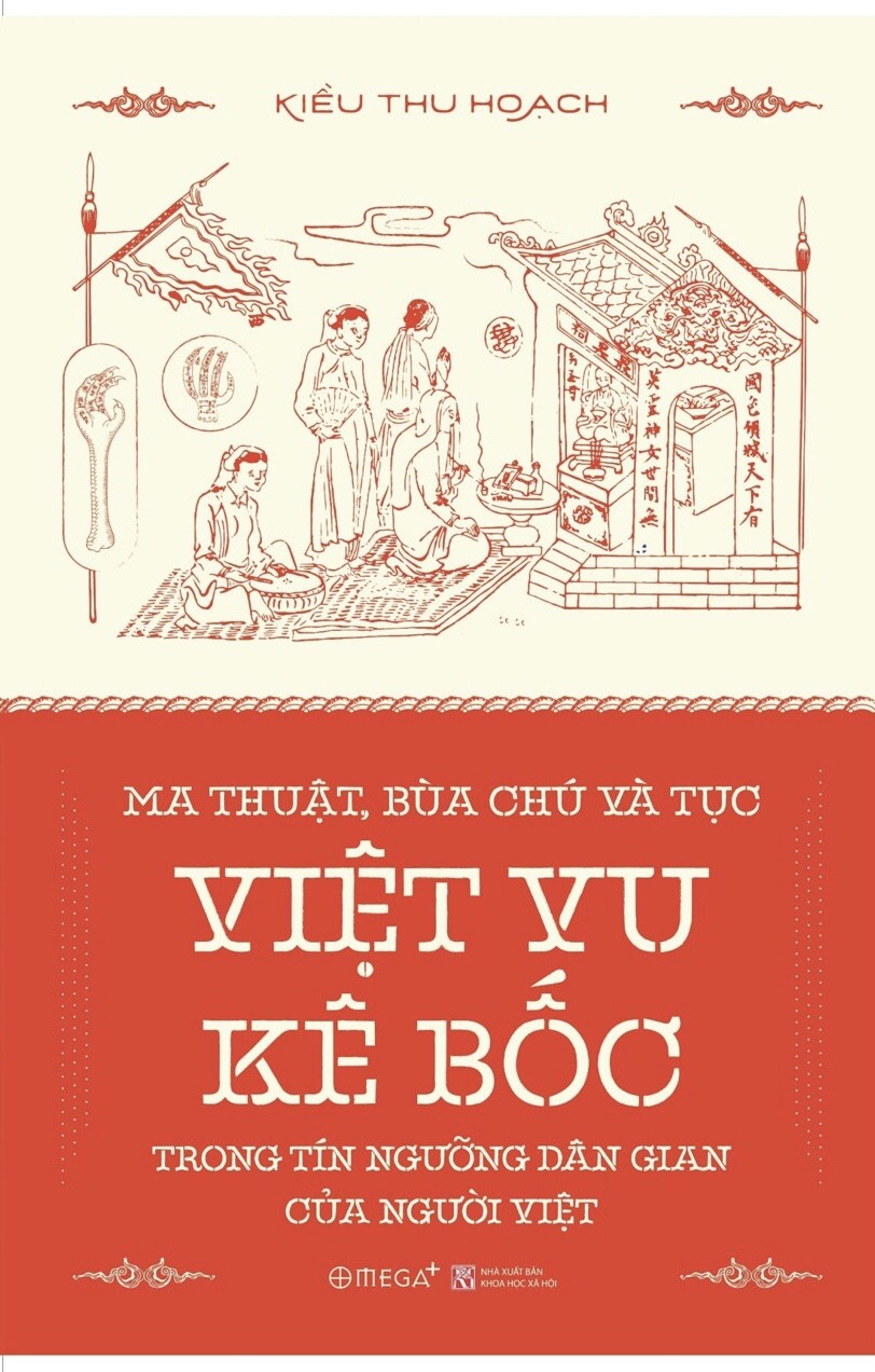 MA THUẬT, BÙA CHÚ VÀ TỤC VIỆT VU KÊ BỐC TRONG TÍN NGƯỠNG DÂN GIAN CỦA NGƯỜI VIỆT - Kiều Thu Hoạch - (bìa mềm)