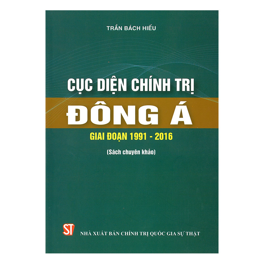 Cục diện chính trị Đông Á giai đoạn 1991-2016 - Trần Bách Hiếu - (bìa mềm)