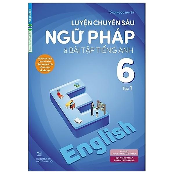 Luyện Chuyên Sâu Ngữ Pháp Và Bài Tập Tiếng Anh 6 - Tập 1